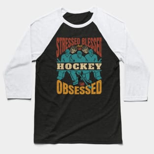 Stressed Blessed And HOCKEY Obssesed Baseball T-Shirt